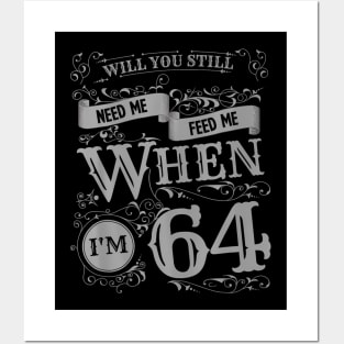 Will You Still Need Me feed me when I'm 64 Father's Day Posters and Art